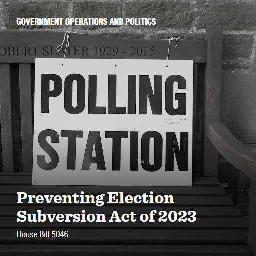 H.R.5046 118 Preventing Election Subversion Act of 2023