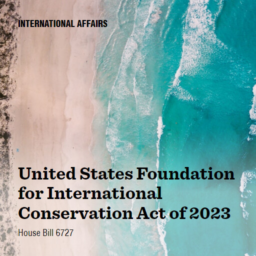 H.R.6727 118 United States Foundation for International Conservation Act of 2023
