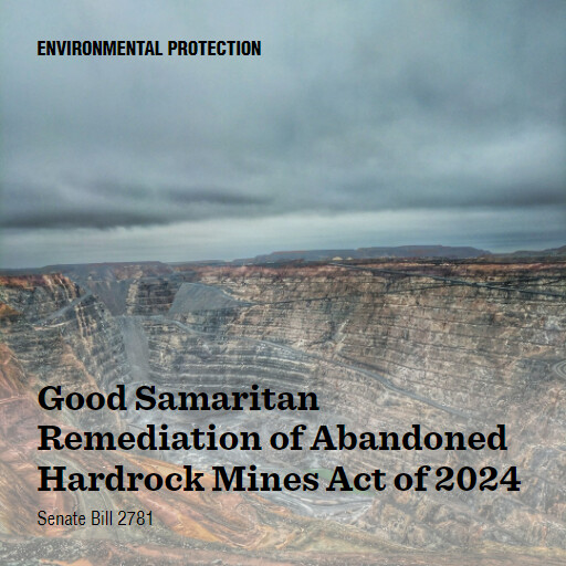 S.2781 118 Good Samaritan Remediation of Abandoned Hardrock Mines Act of 2024