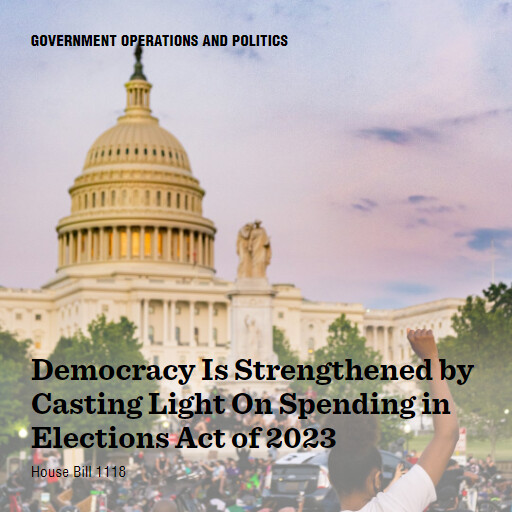 H.R.1118 118 Democracy Is Strengthened by Casting Light On Spending in Elections Act of 2023
