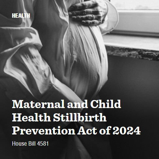 H.R.4581 118 Maternal and Child Health Stillbirth Prevention Act of 2024
