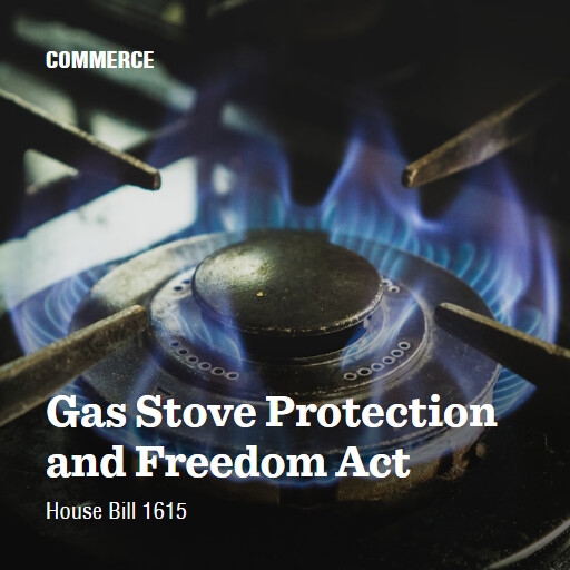 H.R.1615 118 Gas Stove Protection and Freedom Act