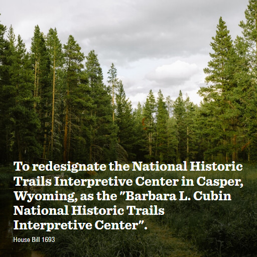 H.R.1693 119 To redesignate the National Historic Trails Interpretive Center in Casper Wyoming as the B