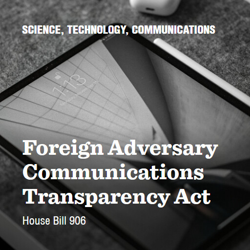 H.R.906 119 Foreign Adversary Communications Transparency Act