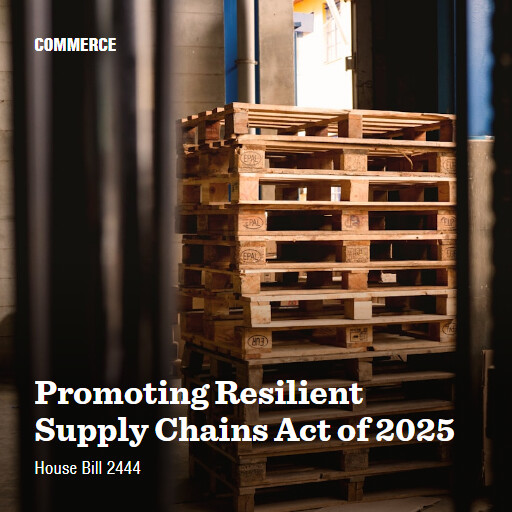 H.R.2444 119 Promoting Resilient Supply Chains Act of 2025