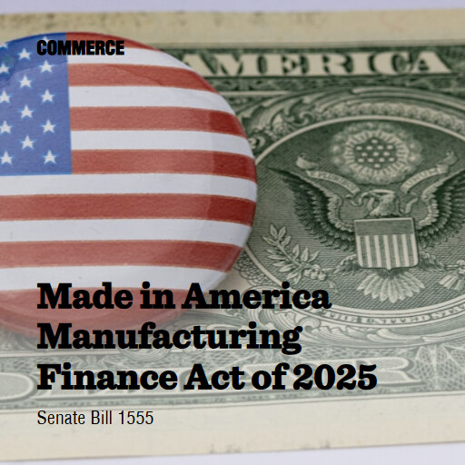 S.1555 119 Made in America Manufacturing Finance Act of 2025
