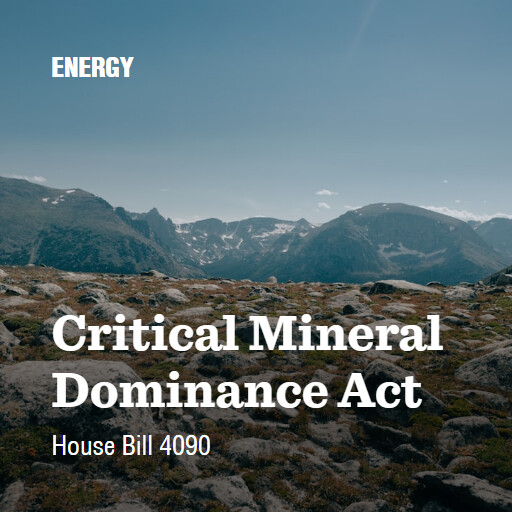 H.R.4090 119 Critical Mineral Dominance Act