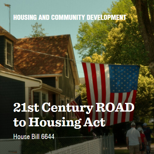 H.R.6644 119 21st Century ROAD to Housing Act